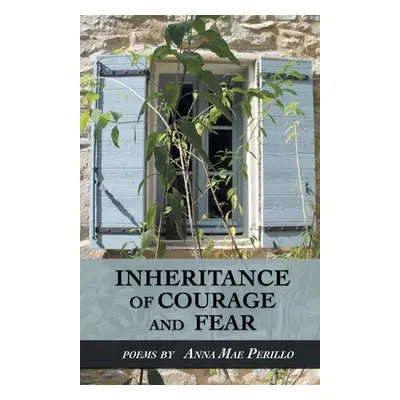 "Inheritance of Courage and Fear" - "" ("Perillo Anna Mae")(Paperback)