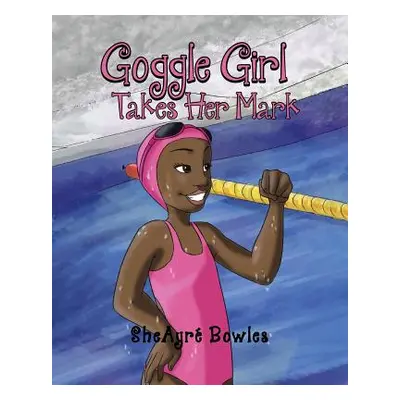 "Goggle Girl Takes Her Mark" - "" ("Bowles Sheayre")(Paperback)