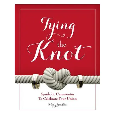 "Tying the Knot: Symbolic Ceremonies to Celebrate Your Union" - "" ("Younkin Marty")(Paperback)