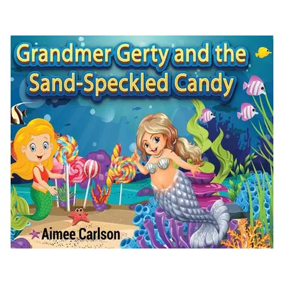 "Grandmer Gerty and the Sand-Speckled Candy" - "" ("Carlson Aimee")(Pevná vazba)