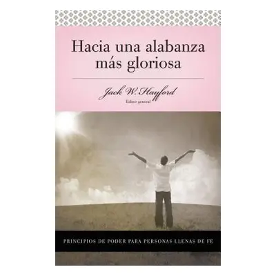 "Serie Vida En Plenitud: Hacia Una Alabanza Ms Gloriosa: Principios de Poder Para Personas Llena