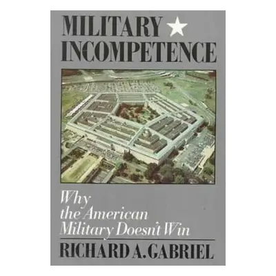 "Military Incompetence" - "" ("Gabriel Richard A.")(Paperback)