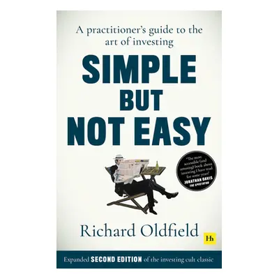 "Simple But Not Easy, 2nd Edition: A Practitioner's Guide to the Art of Investing" - "" ("Oldfie