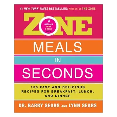 "Zone Meals in Seconds: 150 Fast and Delicious Recipes for Breakfast, Lunch, and Dinner" - "" ("