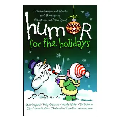 "Humor for the Holidays: Stories, Quips, and Quotes for Thanksgiving, Christmas, and New Years" 