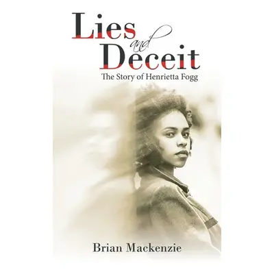 "Lies and Deceit: The Story of Henrietta Fogg" - "" ("MacKenzie Brian")(Paperback)