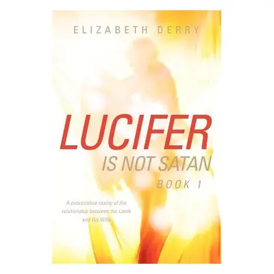 "LUCIFER IS NOT SATAN Book 1" - "" ("Derry Elizabeth")(Paperback)