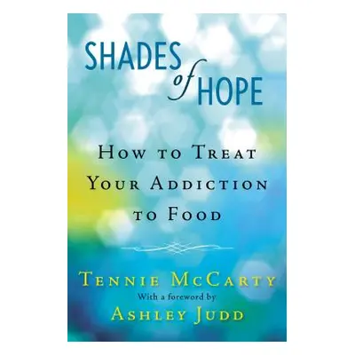 "Shades of Hope: How to Treat Your Addiction to Food" - "" ("McCarty Tennie")(Paperback)