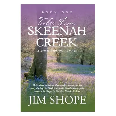 "Tales From Skeenah Creek: A Civil War Historical Fiction Novel" - "" ("Shope Jim")(Pevná vazba)