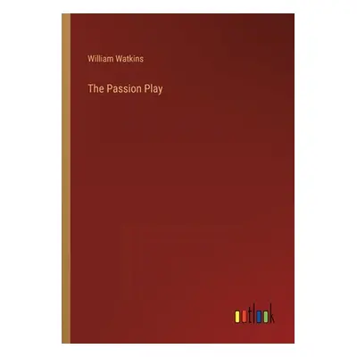 "The Passion Play" - "" ("Watkins William")(Paperback)