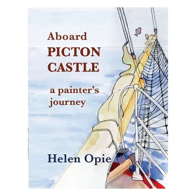 "Aboard Picton Castle: A painter's journey" - "" ("Opie Helen")(Paperback)