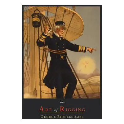 "The Art of Rigging" - "" ("Biddlecombe George")(Paperback)