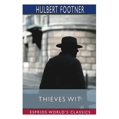 "Thieves Wit (Esprios Classics)" - "" ("Footner Hulbert")(Paperback)