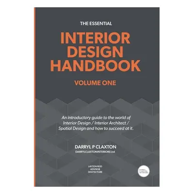 "The Essential Interior Design Handbook Volume One: An introductory guide to the world of Interi