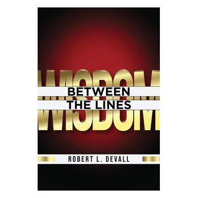 "Wisdom: Between the Lines" - "" ("Devall Robert L.")(Paperback)