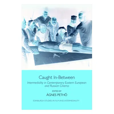 "Caught In-Between: Intermediality in Contemporary Eastern European and Russian Cinema" - "" ("P