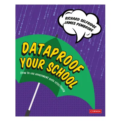 "Dataproof Your School: How to Use Assessment Data Effectively" - "" ("Selfridge Richard")(Paper