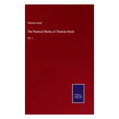 "The Poetical Works of Thomas Hood: Vol. I" - "" ("Hood Thomas")(Pevná vazba)