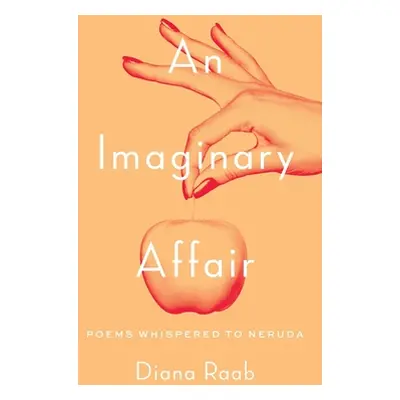 "An Imaginary Affair: Poems whispered to Neruda" - "" ("Raab Diana")(Paperback)