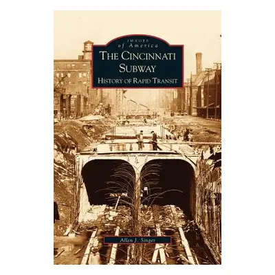 "Cincinnati Subway: History of Rapid Transit" - "" ("Singer Allen")(Pevná vazba)