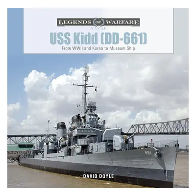 "USS Kidd (DD-661): From WWII and Korea to Museum Ship" - "" ("Doyle David")(Pevná vazba)