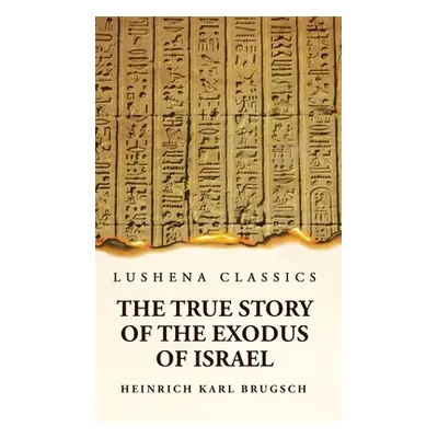 "The True Story of the Exodus of Israel Together With a Brief View of the History of Monumental 