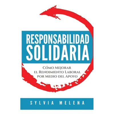 "Responsabilidad solidaria: Cmo mejorar el rendimiento laboral por medio del apoyo" - "" ("Melen