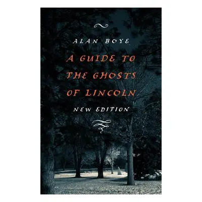 "A Guide to the Ghosts of Lincoln" - "" ("Boye Alan")(Paperback)