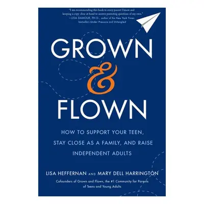 "Grown and Flown: How to Support Your Teen, Stay Close as a Family, and Raise Independent Adults