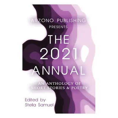 "ARZONO Publishing Presents The 2021 Annual: An Anthology of Short Stories & Poetry" - "" ("Samu