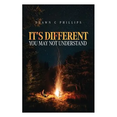 "It's Different: You May Not Understand" - "" ("Phillips Duawn C.")(Paperback)