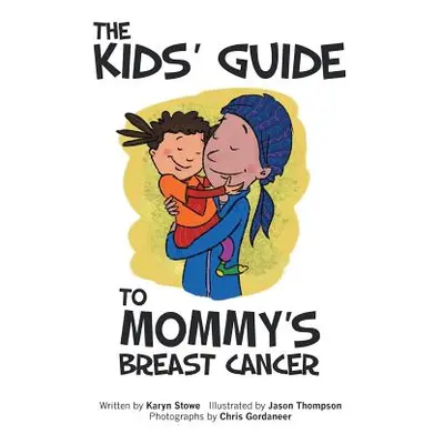 "The Kids' Guide to Mommy's Breast Cancer" - "" ("Stowe Karyn")(Paperback)