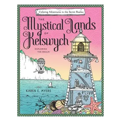 "The Mystical Lands of Kelswych: Coloring Adventures in the Secret Realms: Exploring the Realm" 