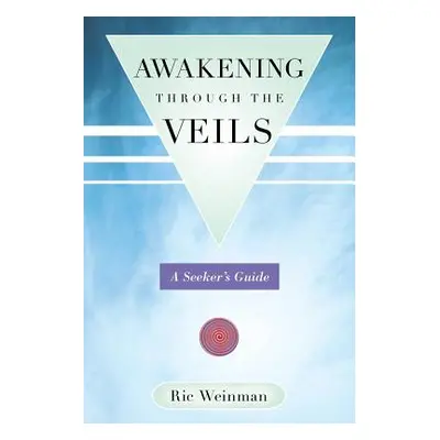 "Awakening Through the Veils: A Seeker's Guide" - "" ("Weinman Ric")(Paperback)