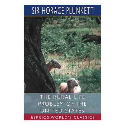 "The Rural Life Problem of the United States (Esprios Classics)" - "" ("Plunkett Horace")(Paperb