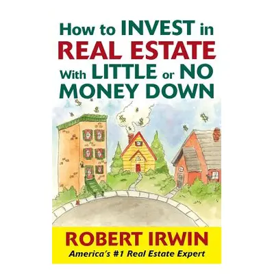 "How to Invest in Real Estate with Little or No Money Down" - "" ("Irwin Robert")(Paperback)