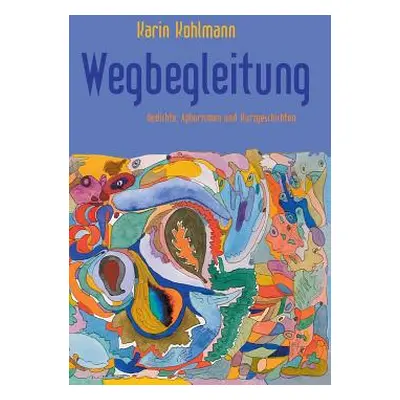 "Wegbegleitung: Gedichte, Aphorismen und Kurzgeschichten" - "" ("Kohlmann Karin")(Paperback)