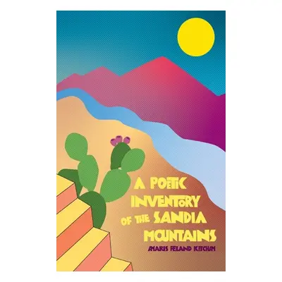 "A Poetic Inventory of the Sandia Mountains" - "" ("Ketcham Amaris Feland")(Paperback)