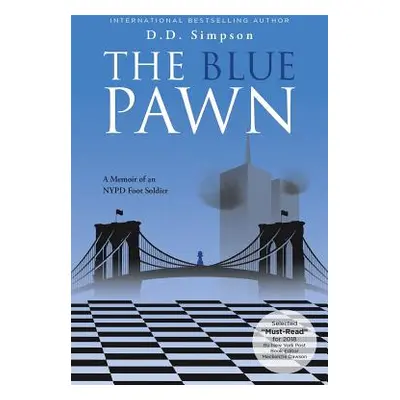 "The Blue Pawn: A Memoir of an NYPD Foot Soldier" - "" ("Simpson D. D.")(Paperback)