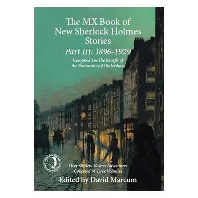 "The MX Book of New Sherlock Holmes Stories Part III: 1896 to 1929" - "" ("Marcum David")(Paperb