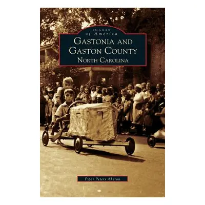 "Gastonia and Gaston County: North Carolina" - "" ("Aheron Piper Peters")(Pevná vazba)