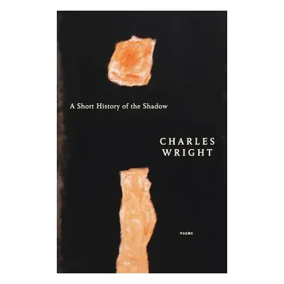 "A Short History of the Shadow: Poems" - "" ("Wright Charles")(Paperback)