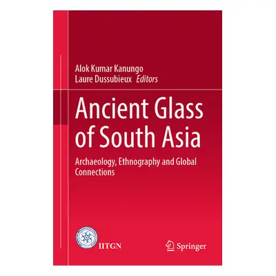 "Ancient Glass of South Asia: Archaeology, Ethnography and Global Connection" - "" ("Kanungo Alo