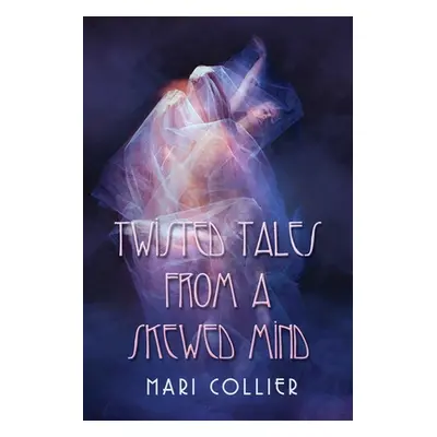 "Twisted Tales From a Skewed Mind" - "" ("Collier Mari")(Paperback)