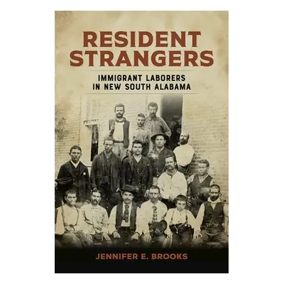 "Resident Strangers: Immigrant Laborers in New South Alabama" - "" ("Brooks Jennifer E.")(Pevná 