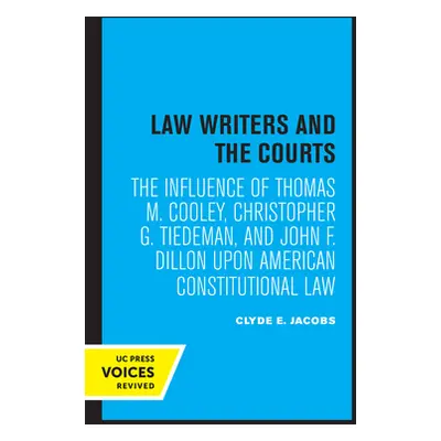 "Law Writers and the Courts: The Influence of Thomas M. Cooley, Christopher G. Tiedeman, and Joh