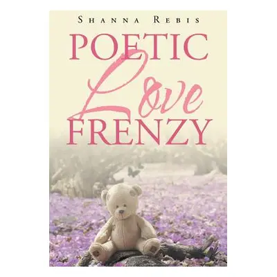 "Poetic Love Frenzy" - "" ("Rebis Shanna")(Paperback)