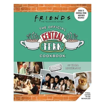 "Friends: The Official Central Perk Cookbook (Classic TV Cookbooks, 90s Tv)" - "" ("Mickelson Ka