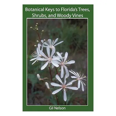 "Botanical Keys to Florida's Trees, Shrubs, and Woody Vines" - "" ("Nelson Gil")(Paperback)