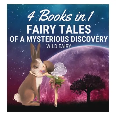 "Fairy Tales of a Mysterious Discovery: 4 Books in 1" - "" ("Fairy Wild")(Pevná vazba)